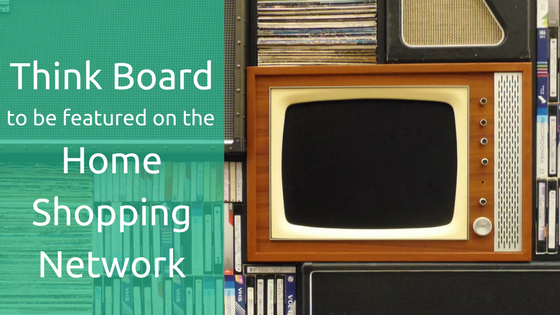 The Think Board to Be Featured on the Home Shopping Network